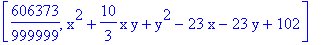 [606373/999999, x^2+10/3*x*y+y^2-23*x-23*y+102]
